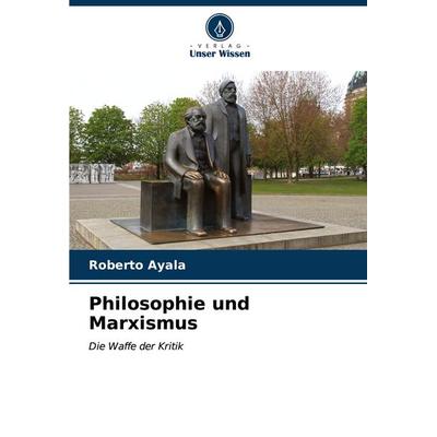 Philosophie und Marxismus, Taschenbuch von Roberto Ayala, Verlag Unser Wissen, 978-620-6-59379-9