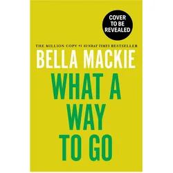 What A Way To Go, Belletristik von Bella Mackie