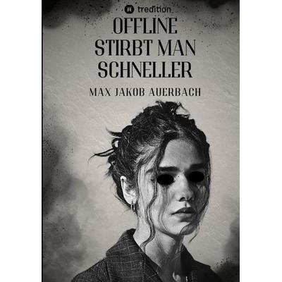 Offline stirbt man schneller, Taschenbuch von Max Jakob Auerbach, Tredition, 978-3-384-60353-1