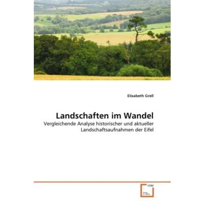 Grell, E: Landschaften im Wandel, Taschenbuch von Elisabeth Grell, VDM, 978-3-639-29881-9
