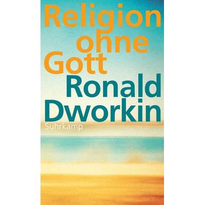 Religion ohne Gott, Gebundene Ausgabe von Ronald Dworkin, Suhrkamp, 978-3-518-58606-8