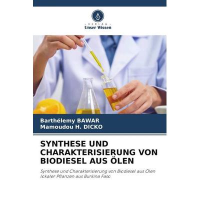 SYNTHESE UND CHARAKTERISIERUNG VON BIODIESEL AUS ÖLEN, Taschenbuch von Barthélemy Bawar,Mamoudou H. Dicko, Verlag Unser Wissen, 978-620-5-02051-7