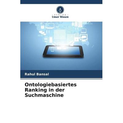 Ontologiebasiertes Ranking in der Suchmaschine, Taschenbuch von Rahul Bansal, Verlag Unser Wissen, 978-620-5-31984-0