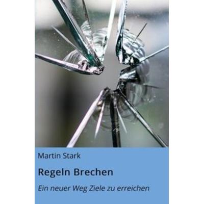 Regeln Brechen, Taschenbuch von Martin Stark, Epubli, 978-3-7502-5982-9