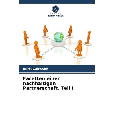 Facetten einer nachhaltigen Partnerschaft. Teil I, Taschenbuch von Boris Zalessky, Verlag Unser Wissen, 978-620-7-39695-5