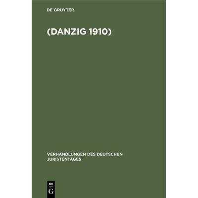 Verhandlungen des Dreißigsten Deutschen Juristentagen (Danzig 1910.), Gebundene Ausgabe von , De Gruyter, 978-3-11-234041-7