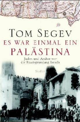 Tom Segev - Es war einmal ein Palästina. Juden und Araber vor der Staattsgründung Israels - Preis vom 19.10.2026 19:33:35 h