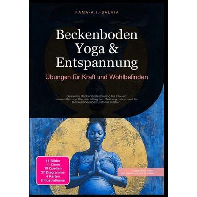 Beckenboden Yoga & Entspannung: Übungen für Kraft und Wohlbefinden, Taschenbuch von Fama A.I. Salvia, Epubli, 978-3-565-03949-4
