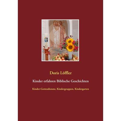Kinder erfahren Biblische Geschichten, Taschenbuch von Doris Löffler, BoD – Books on Demand, 978-3-7504-1324-5