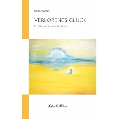 Verlorenes Glück, Taschenbuch von Doro König, SchreibStimme, 978-3-9525558-3-5