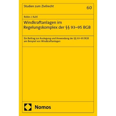 Windkraftanlagen im Regelungskomplex der §§ 93–95 BGB, Taschenbuch von Robin J. Kuhl, Nomos, 978-3-7560-0137-8