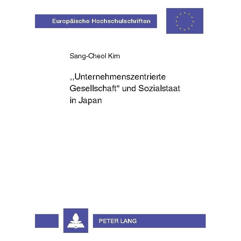Peter Lang 'Unternehmenszentrierte Gesellschaft' und Sozialstaat in Japan (Deutsch, Softcover, Sang-Cheol Kim) (56032882)