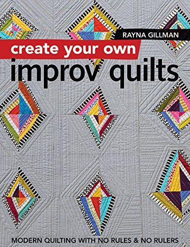 Rayna Gillman - Create Your own Improv Quilts: Modern Quilting with No Rules & No Rulers - Preis vom 01.10.2026 17:08:56 h