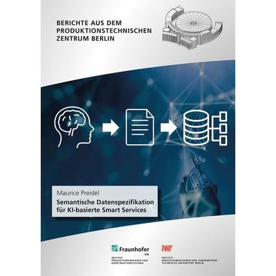 Semantische Datenspezifikation für KI-basierte Smart Services, Taschenbuch von Maurice Preidel, Fraunhofer Verlag, 978-3-8396-1956-8