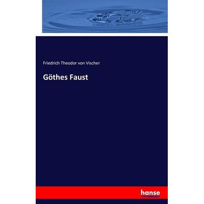 Göthes Faust, Taschenbuch von Friedrich Theodor Vischer, Hansebooks, 978-3-7428-1616-0