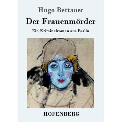 Der Frauenmörder, Taschenbuch von Hugo Bettauer, Hofenberg, 978-3-8430-3168-4
