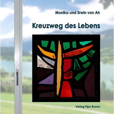 Kreuzweg des Lebens, Gebundene Ausgabe von Monika Ah,Erwin Ah, BoD - Books on Demand, 978-3-9524829-2-6