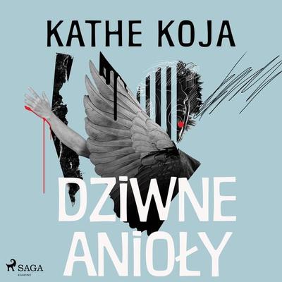 Dziwne anioły - Kathe Koja, Audio, 9788728353028