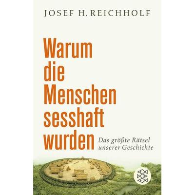 Warum die Menschen sesshaft wurden, Taschenbuch von Josef H. Reichholf, Fischer Taschenbuch Verlag, 978-3-596-17932-9