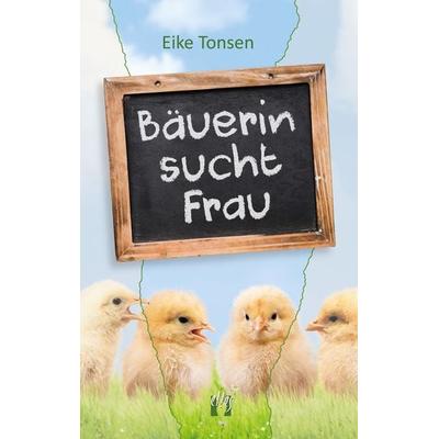 Bäuerin sucht Frau, Taschenbuch von Eike Tonsen, El!es-Verlag, 978-3-95609-287-9