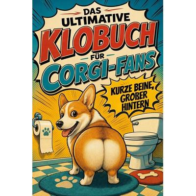 Das ultimative Klobuch für Corgi-Fans, Taschenbuch von Alice Müller, Tiptop, 978-3-696-11525-8