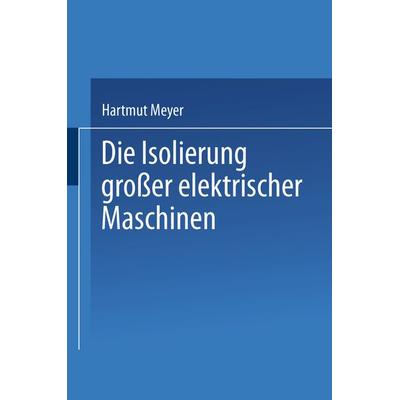 Die Isolierung großer elektrischer Maschinen, Taschenbuch von H. Meyer, Springer Berlin, 978-3-662-01580-3