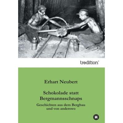 Schokolade statt Bergmannsschnaps, Taschenbuch von Erhart Neubert, Tredition, 978-3-8472-1225-6
