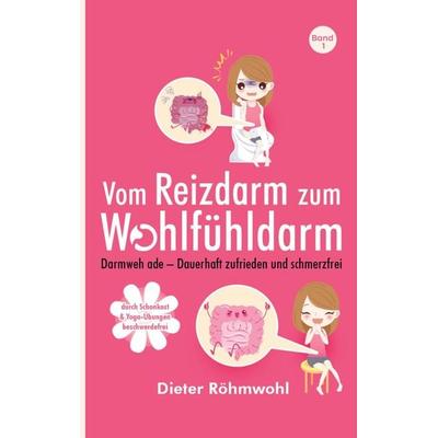 Vom Reizdarm zum Wohlfühldarm: Darmweh ade - mit Darmsanierung zu mehr Lebensqualität, Taschenbuch von Dieter Röhmwohl, Bookmundo Direct,