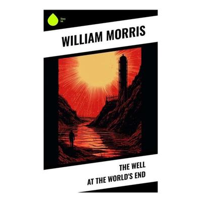 The Well at the World's End, Taschenbuch von William Morris, Sharp Ink, 978-80-283-3701-8