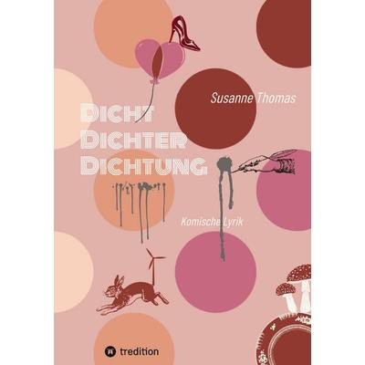 Dicht Dichter Dichtung, Taschenbuch von Susanne Thomas, Tredition, 978-3-384-89058-0