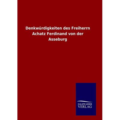Denkwürdigkeiten des Freiherrn Achatz Ferdinand von der Asseburg, Gebundene Ausgabe von , BoD - Books on Demand, 978-3-8460-8530-1
