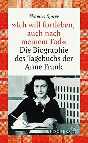 Thomas Sparr - »Ich will fortleben, auch nach meinem Tod«: Die Biographie des Tagebuchs der Anne Frank - Preis vom 09.10.2026 07:28:09 h