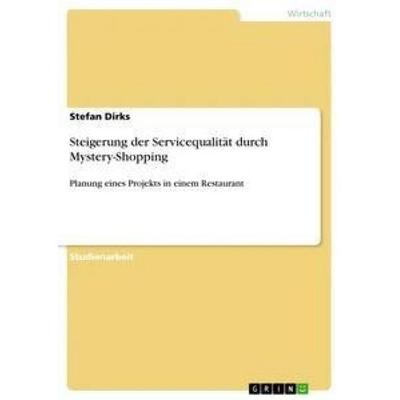 Steigerung der Servicequalität durch Mystery-Shopping, Taschenbuch von Stefan Dirks, GRIN, 978-3-668-35020-5