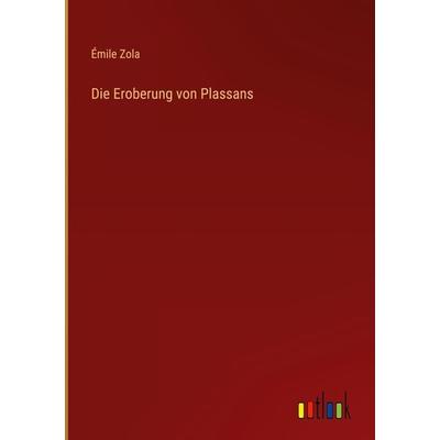 Die Eroberung von Plassans, Gebundene Ausgabe von Emile Zola, Outlook, 978-3-368-26675-2