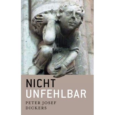 nicht unfehlbar, Taschenbuch von Peter Josef Dickers, BoD – Books on Demand, 978-3-7526-3268-2