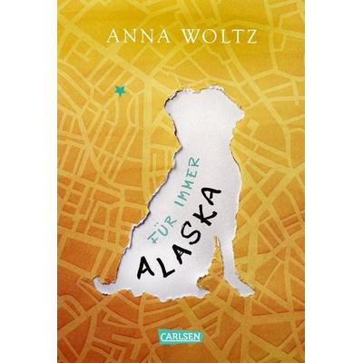 Für immer Alaska, Gebundene Ausgabe von Anna Woltz, Carlsen
