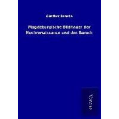 Magdeburgische Bildhauer der Hochrenaissance und des Barock, Taschenbuch von Günther Deneke, BoD - Books on Demand