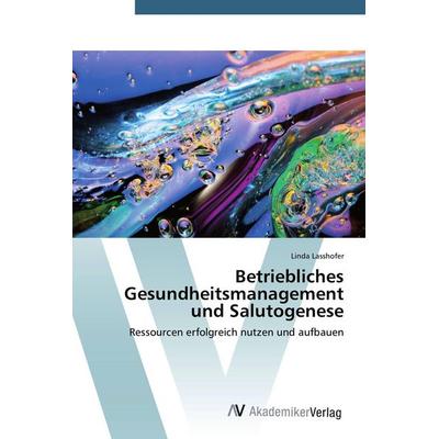 Betriebliches Gesundheitsmanagement und Salutogenese, Taschenbuch von Linda Lasshofer, AV Akademikerverlag, 978-3-639-39542-6