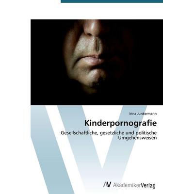 Kinderpornografie, Taschenbuch von Irina Junkermann, AV Akademikerverlag, 978-3-639-39316-3