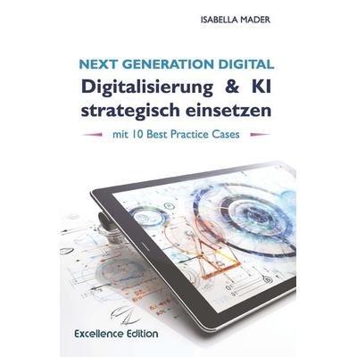 Next Generation Digital: Digitalisierung & KI strategisch einsetzen, Taschenbuch von Isabella Mader, Buchschmiede, 978-3-99165-523-7