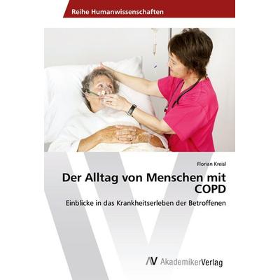 Der Alltag von Menschen mit COPD, Taschenbuch von Florian Kreisl, AV Akademikerverlag, 978-3-639-49211-8