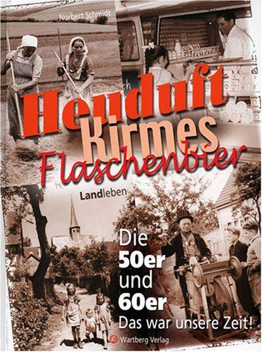 Norbert Schmidt - Heuduft, Kirmes, Flaschenbier - Landleben - Die 50er und 60er. Das war unsere Zeit! - Preis vom 09.10.2026 07:28:09 h