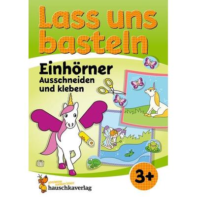 Lass uns basteln – Ausschneiden und kleben ab 3 Jahre – Einhörner, Taschenbuch von Corina Beurenmeister, Hauschka Verlag, 978-3-88100-560-9
