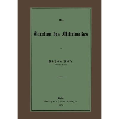 Die Taxation des Mittelwaldes, Taschenbuch von Wilhelm Weise, Springer Berlin, 978-3-642-47319-7