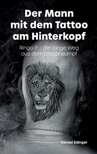 Gerald Edinger - Der Mann mit dem Tattoo am Hinterkopf: Ringo P. - der lange Weg aus dem Drogensumpf - Ihn brachte die Drogensucht nah an den Abgrund. Offen erzählt er ... Szene, dem Weg heraus aus dem Drogensumpf und - Preis vom 30.09.2026 22:30:23 h