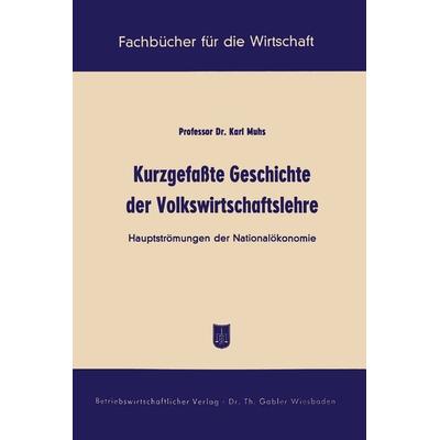 Kurzgefaßte Geschichte der Volkswirtschaftslehre, Taschenbuch von Karl Muhs, Betriebswirtschaftlicher Verlag Gabler, 978-3-663-00739-5