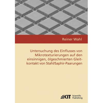 Untersuchung des Einflusses von Mikrotexturierungen auf den einsinnigen, ölgeschmierten Gleitkontakt von Stahl/Saphir-Paarungen, Taschenbuch von