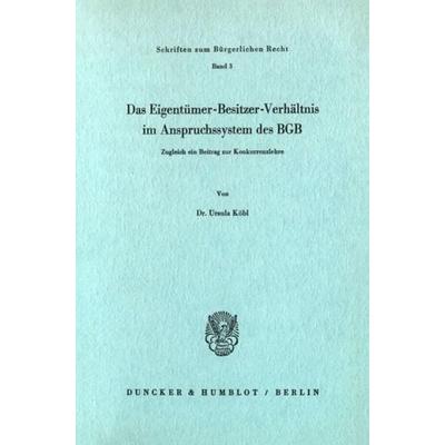 Das Eigentümer-Besitzer-Verhältnis im Anspruchssystem des BGB., Taschenbuch von Ursula Köbl, Duncker & Humblot, 978-3-428-02466-7