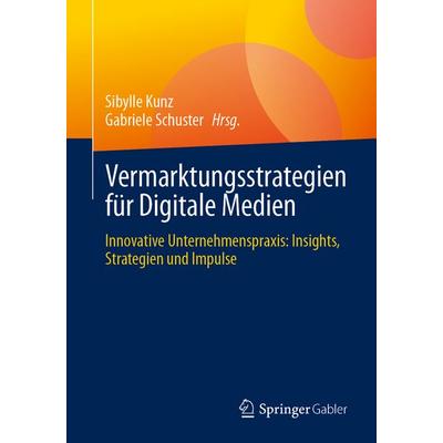 Vermarktungsstrategien für Digitale Medien, Taschenbuch von , Springer Fachmedien Wiesbaden GmbH, 978-3-658-48795-9