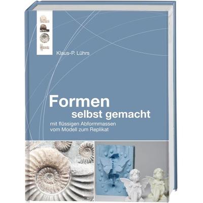 Formen selbst gemacht, Gebundene Ausgabe von Klaus-P. Lührs, Frechverlag GmbH, 978-3-7724-7603-7